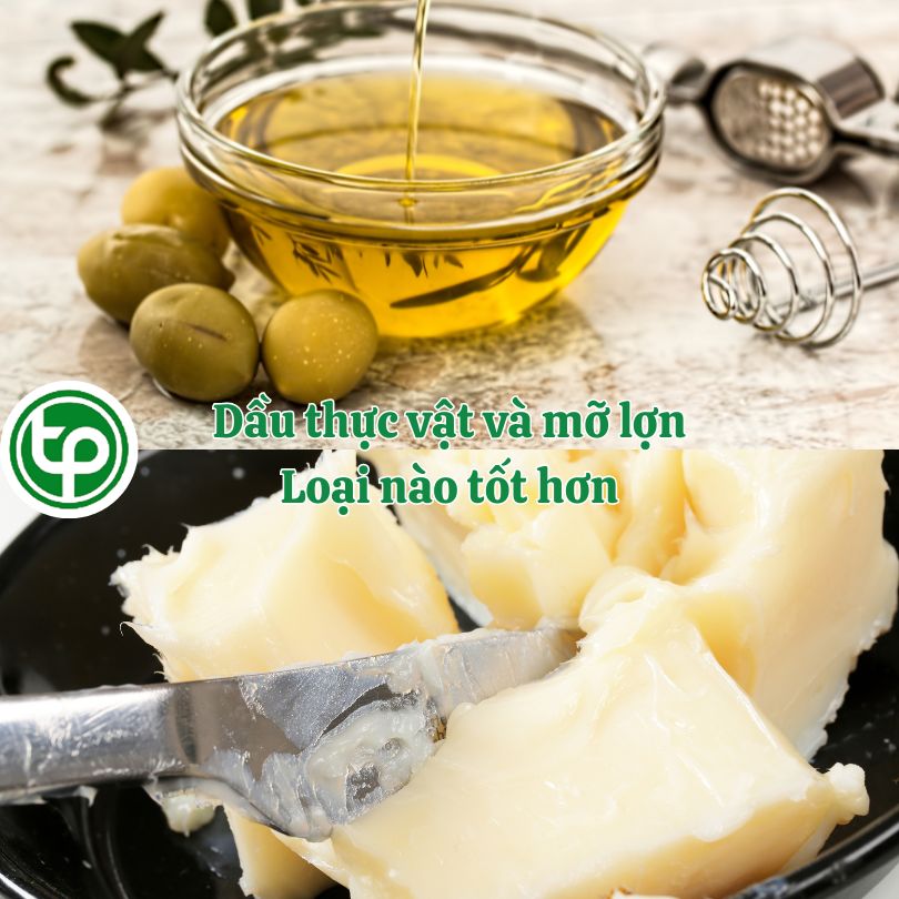 Dầu thực vật và mỡ heo loại nào tốt hơn ?