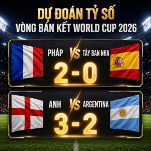 dự đoán tỷ số vòng bán kết world cup 2026